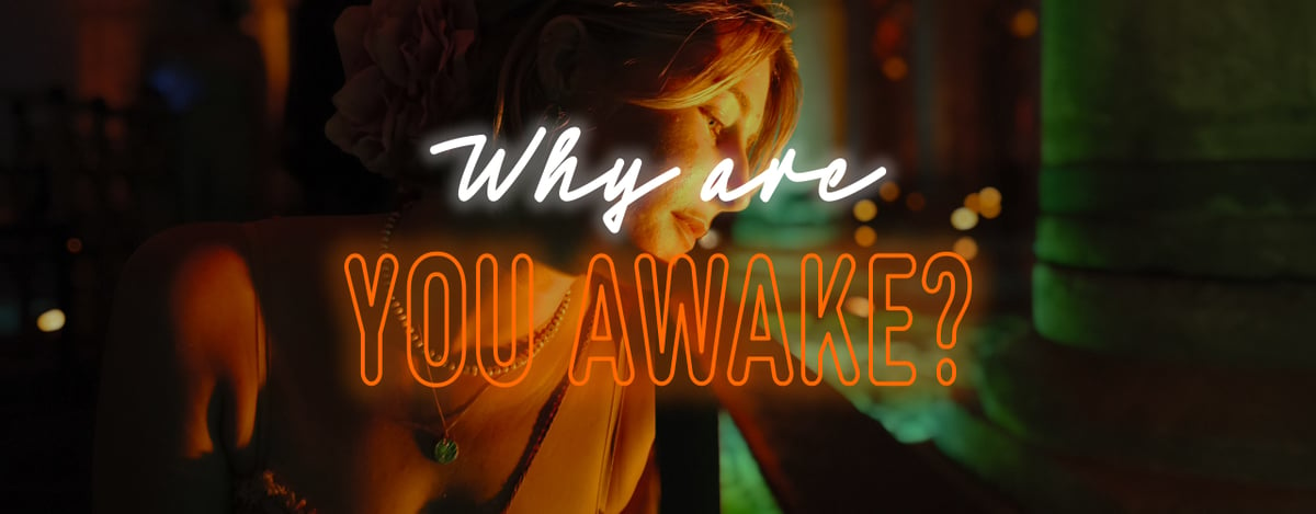 Why are you awake?